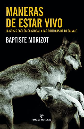 Portada de Maneras de estar vivo. La crisis ecológica global y las políticas de lo salvaje