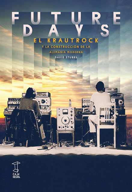 Portada de Future Days: el krautrock y la construcción de la Alemania moderna